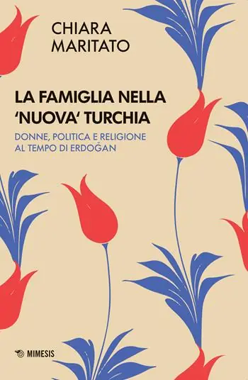 La famiglia nella «nuova» Turchia. Donne, politica e religione al tempo di Erdogan Dagaanbieding