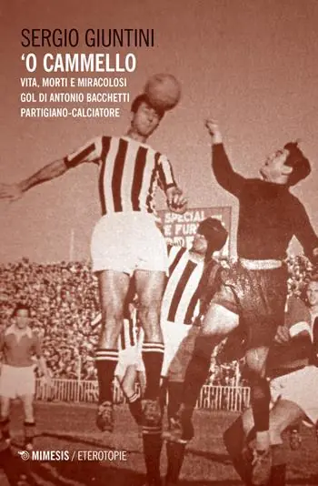 ‘O cammello. Vita, morti e miracolosi gol di Antonio Bacchetti partigiano-calciatore Nieuw