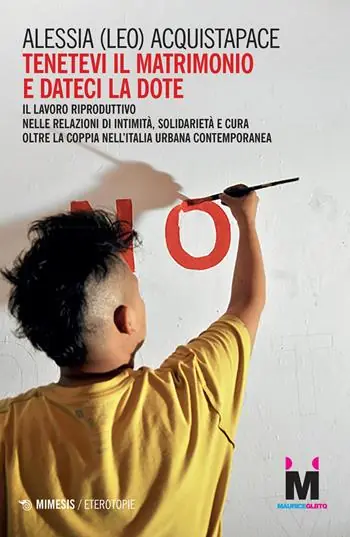 Lage Prijs Tenetevi il matrimonio e dateci la dote. Il lavoro riproduttivo nelle relazioni di intimità, solidarietà e cura oltre la coppia nell’Italia urbana contemporanea