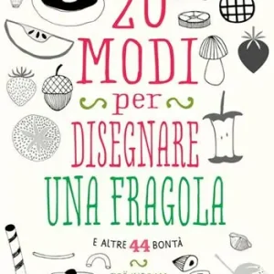 20 modi per disegnare una fragola e altre 44 bontà Flitsaanbieding
