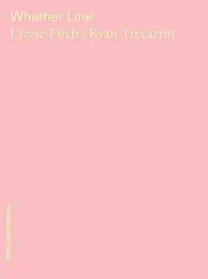 Wheter line. Lizzie Fitch, Ryan Trecartin. Catalogo della mostra (Milano, 6 aprile-5 agosto 2019). Ediz. italiana e inglese Bestel Nu