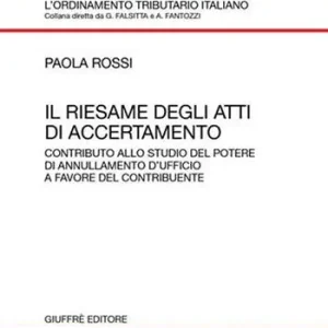 Il riesame degli atti di accertamento. Contributo allo studio del potere di annullamento d‘ufficio a favore del contribuente Beperkt Aanbod