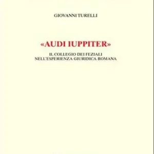 «Audi iuppiter». Il collegio dei feziali nell‘esperienza giuridica romana Hoge Kwaliteit