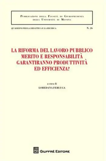 La riforma del lavoro pubblico merito e responsabilità garantiranno produttività ed efficienza? Atti del Convegno (Messina, 12-13 febbraio 2010) Laatste Kans
