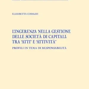 Fabrieksprijs L‘ ingerenza nella gestione delle società di capitali tra «atti» e «attività». Profili in tema di responsabilità