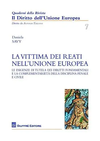 La vittima dei reati nell‘Unione europea. Le esigenze di tutela dei diritti fondamentali e la complementarietà della disciplina penale e civile Betrouwbaar