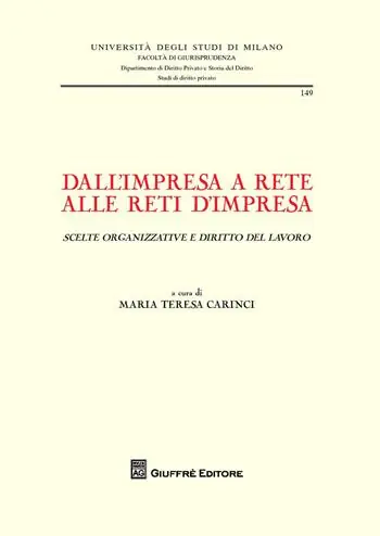 Dall‘impresa a rete alle reti d‘impresa (scelte organizzative e diritto del lavoro). Atti del Convegno internazionale di studio (Milano, 26-27 giugno 2014) Meest Verkocht