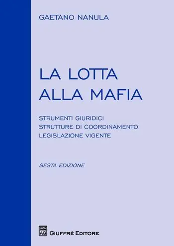 Hete Deal La lotta alla mafia. Strumenti giuridici, strutture di coordinamento, legislazione vigente