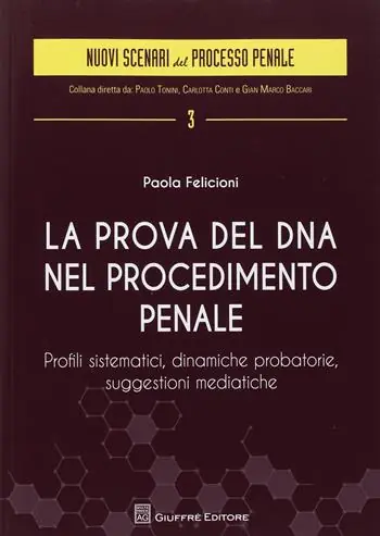 Seizoensaanbieding La prova del DNA nel procedimento penale. Profili sistematici, dinamiche probatorie, suggestioni mediatiche