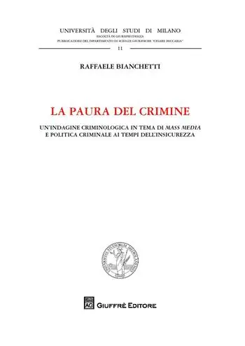 La paura del crimine. Un‘indagine criminologica in tema di mass media e politica criminale ai tempi dell‘insicurezza Must-Have