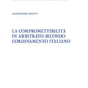 Hete Deal La compromettibilità in arbitrato secondo l‘ordinamento italiano