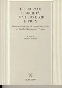 Episcopato e società tra Leone XIII e Pio X. Direttive romane ed esperienze locali in Emilia Romagna e Veneto Op = Op