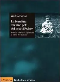 Lage Kosten La bambina che non potè chiamarsi Esther. Storie di ordinaria ingiustizia ai tempi del nazismo