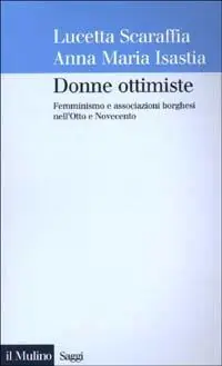 Beperkte Voorraad Donne ottimiste. Femminismo e associazioni borghesi nell‘Otto e Novecento