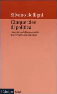 Cinque idee di politica. Concetti, modelli, programmi di ricerca in scienza politica Hete Deal