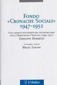 Gereduceerde Prijs Fondo «Cronache Sociali» 1947-1952. Con annessi documenti del vicesegratario della Democrazia Cristiana (1945-1951) Giuseppe Dossetti