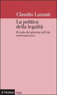 La politica della legalità. Il ruolo del giurista nell‘età contemporanea Rechtstreeks Van De Fabrikant