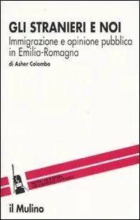 Uitverkoop Gli stranieri e noi. Immigrazione e opinione pubblica in Emilia Romagna