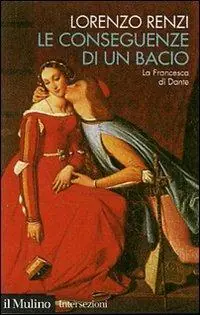 Le conseguenze di un bacio. L‘episodio di Francesca nella «Commedia» di Dante Koopje