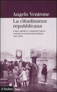 Meest Verkocht La cittadinanza repubblicana. Come cattolici e comunisti hanno costruito la democrazia italiana (1943-1948)