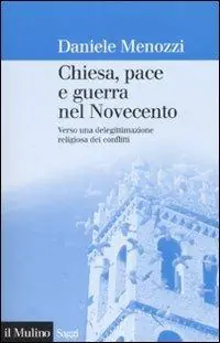 Aanbieding Chiesa, pace e guerra nel Novecento. Verso una delegittimazione religiosa dei conflitti