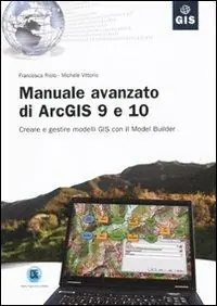 Manuale avanzato di ArcGIS 9 e 10. Creare e gestire modelli GIS con il Model Builder Betrouwbaar