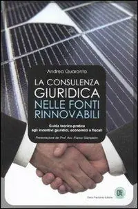 La consulenza giuridica nelle fonti rinnovabili. Guida teorico-pratica agli incentivi giuridici, economici e fiscali Gecertificeerd