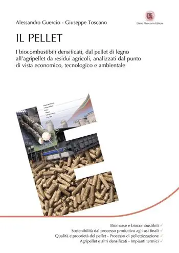 Dagaanbieding Il pellet. I biocombustibili densificati, dal pellet di legno all’agripellet da residui agricoli, analizzati dal punto di vista economico, tecnologico e ambientale