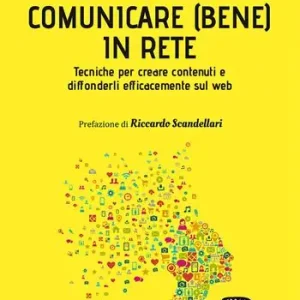 Laatste Kans Comunicare (bene) in rete. Tecniche per creare contenuti e diffonderli efficacemente sul Web