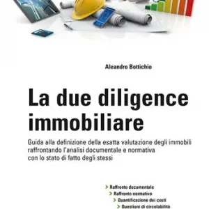 Exclusieve Aanbieding La due diligence immobiliare. Guida alla definizione della esatta valutazione degli immobili raffrontando l‘analisi documentale e normativa con lo stato di fatto degli stessi