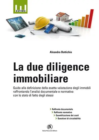 Exclusieve Aanbieding La due diligence immobiliare. Guida alla definizione della esatta valutazione degli immobili raffrontando l‘analisi documentale e normativa con lo stato di fatto degli stessi